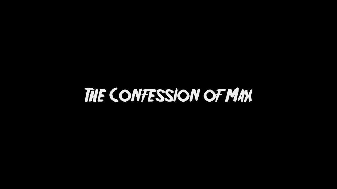 The Confession of Max